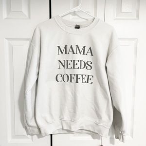 Mama Needs Coffee Sweatshirt